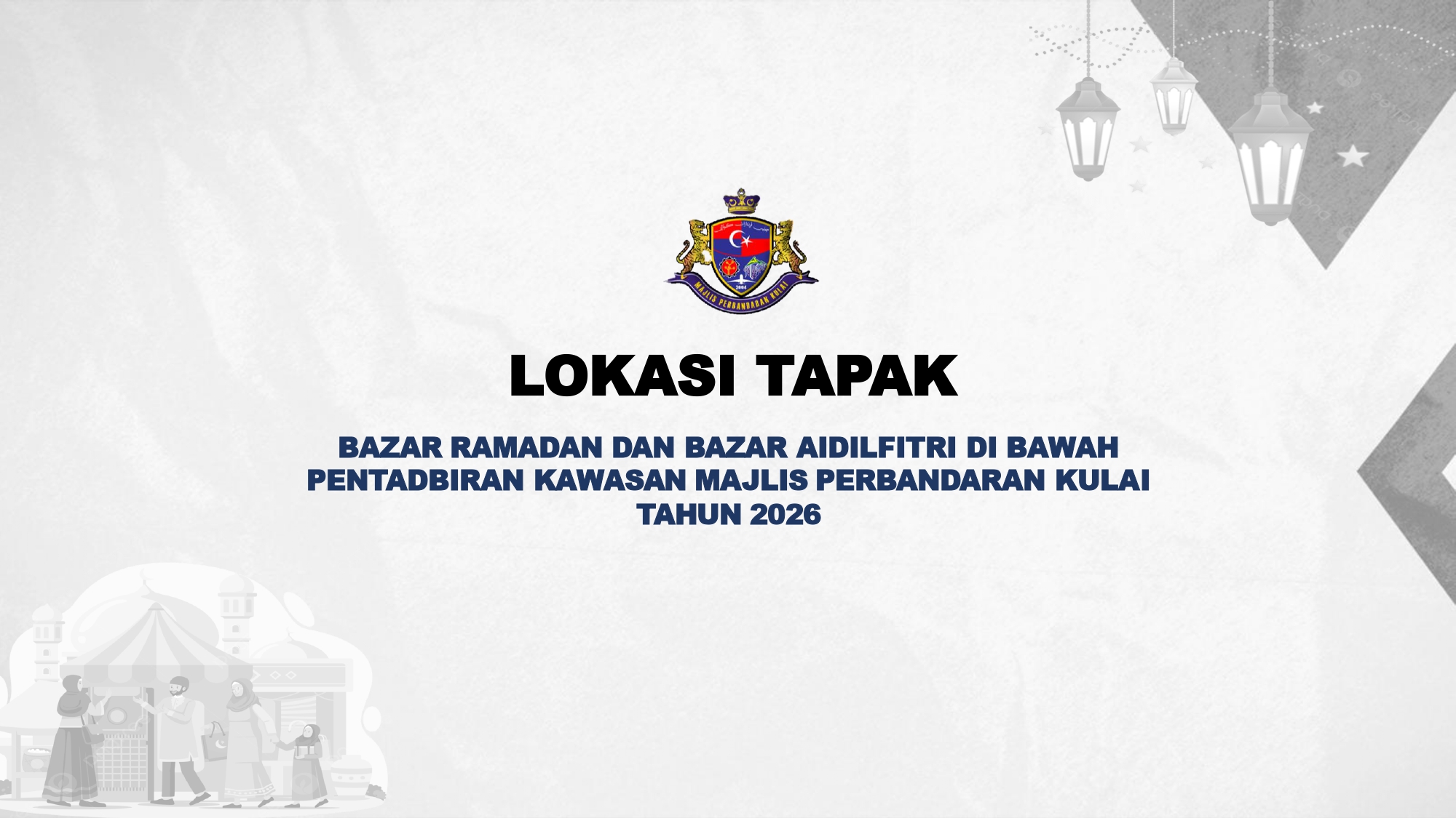 LOKASI TAPAK BAZAR RAMADAN DAN BAZAR AIDILFITRI DI BAWAH PENTADBIRAN KAWASAN MAJLIS PERBANDARAN KULAI TAHUN 2026